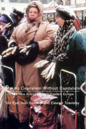 Cover for Eleanor R Townsley · Making Capitalism Without Capitalists: The New Ruling Elites in Eastern Europe (Paperback Book) [New edition] (2001)