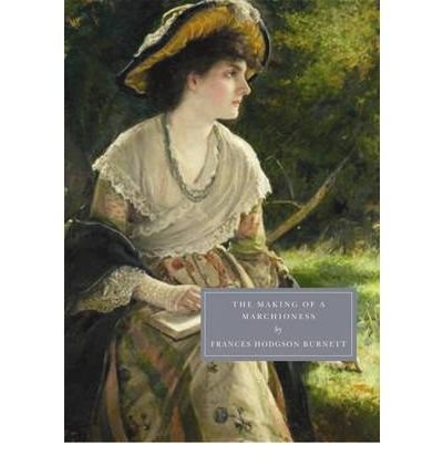 The Making of a Marchioness - Frances Hodgson Burnett - Libros - Persephone Books Ltd - 9781906462123 - 5 de octubre de 2009