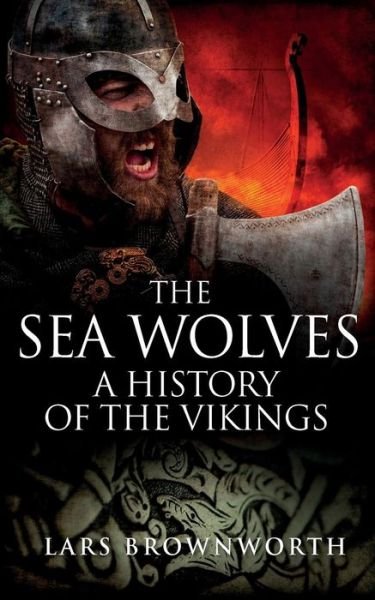 The Sea Wolves: a History of the Vikings - Lars Brownworth - Bøger - Crux Publishing Ltd - 9781909979123 - 24. december 2014