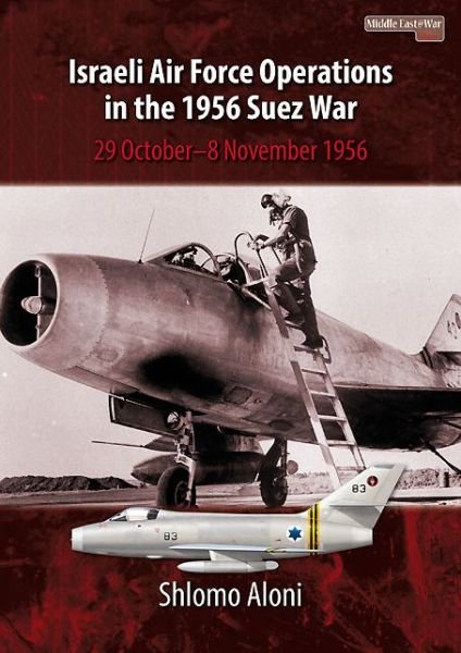 Cover for Shlomo Aloni · Israeli Air Force Operations in the 1956 Suez War: 29 October-8 November 1956 - Middle East@War (Paperback Bog) (2015)