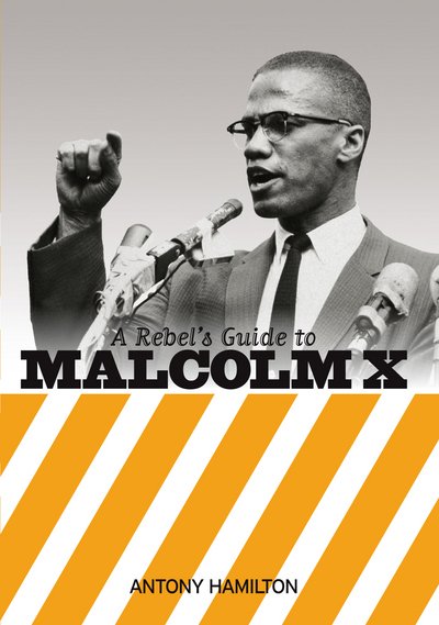 Cover for Antony Hamilton · A Rebel's Guide to Malcolm X (Pocketbok) [UK edition] (2016)