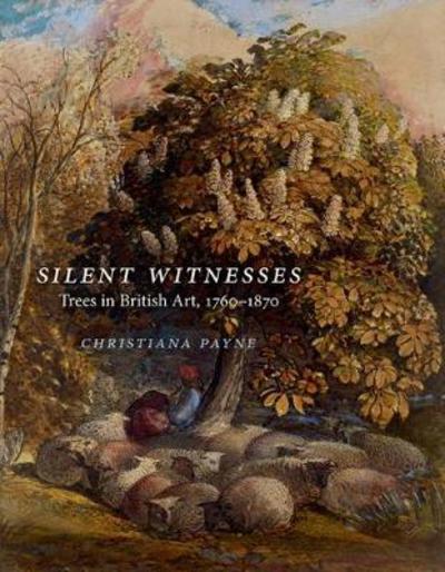 Cover for Christiana Payne · Silent Witnesses: Trees in British Art 1760-1870 (Paperback Book) (2017)