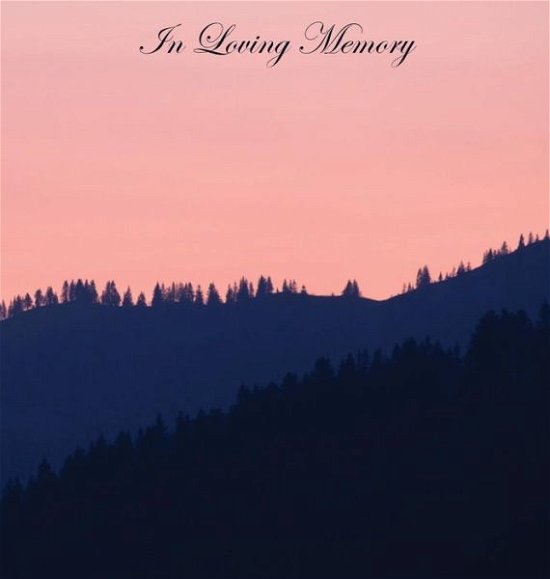 Cover for Lollys Publishing · In Loving Memory Funeral Guest Book, Wake, Loss, Celebration of Life, Memorial Service, Funeral Home, Church, Condolence Book, Thoughts and In Memory Guest Book (Hardback) (Hardcover Book) (2018)
