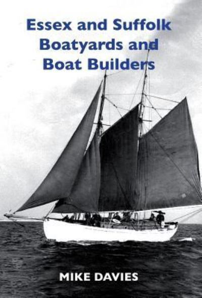 Cover for Mike Davies · Essex and Suffolk Boatyards and Boat Builders - First (Hardcover Book) [Colour edition] (2019)