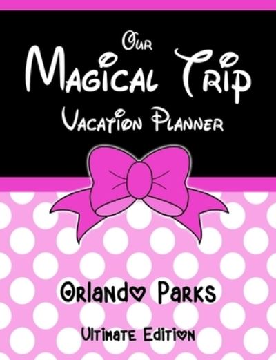 Cover for Magical Planner Co · Our Magical Trip Vacation Planner Orlando Parks Ultimate Edition - Pink Spotty (Paperback Book) (2020)