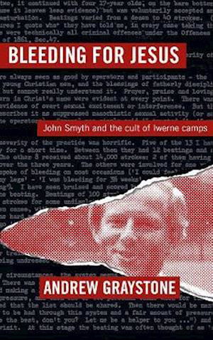 Cover for Andrew Graystone · Bleeding For Jesus: John Smyth and the cult of the Iwerne Camps (Paperback Book) (2021)