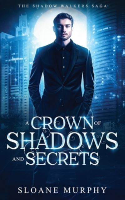 Cover for Sloane Murphy · A Crown of Shadows and Secrets - The Shadow Walker Saga (Paperback Book) (2020)