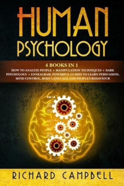 Cover for Richard Campbell · Human Psychology: 4 Books in 1. How to Analyze People + Manipulation Techniques + Dark Psychology + Enneagram: Powerful Guides to Learn Persuasion, Mind Control, Body Language and People's Behaviour (Paperback Book) (2020)