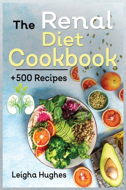 Cover for Leigha Hughes · The Renal Diet Cookbook: + 500 Healthy, Easy, and Delicious Recipes Manage Kidney Disease and Avoid Dialysis. (Paperback Book) (2021)