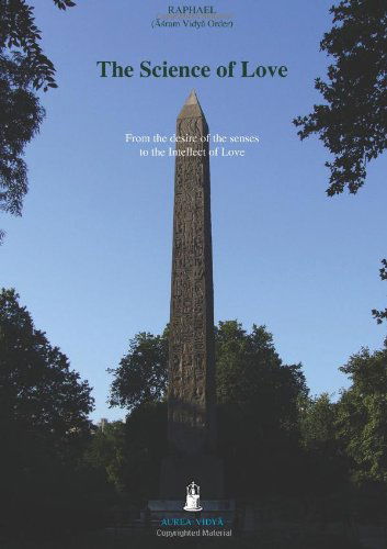The Science of Love: From the Desire of the Senses to the Intellect of Love - Aurea Vidya Collection - Raphael, (&#256; &#347; ram Vidy&#257; Order) - Bücher - Aurea Vidya - 9781931406123 - 6. Januar 2010