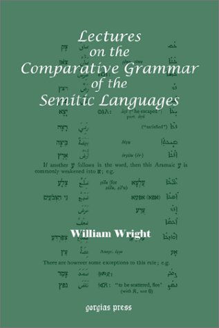 Lectures on the Comparative Grammar of the Semitic Languages: With a New Introduction by Patrick Bennett - William Wright - Books - Gorgias Press - 9781931956123 - August 24, 2002