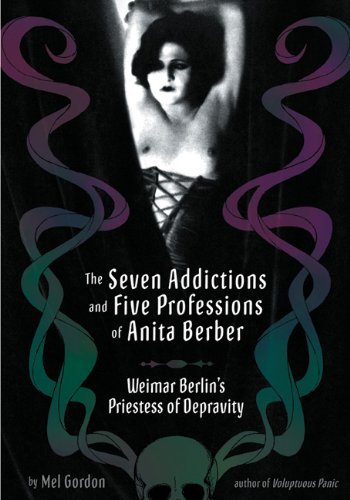 Cover for Mel Gordon · The Seven Addictions And Five Professions Of Anita Berber: Weimar Berlin's Priestess of Decadence (Taschenbuch) (2006)