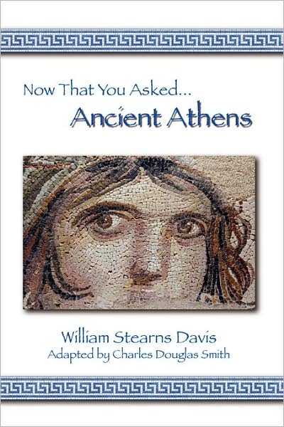 Cover for William Stearns Davis · Now That You Asked: Ancient Athens (Paperback Book) (2007)