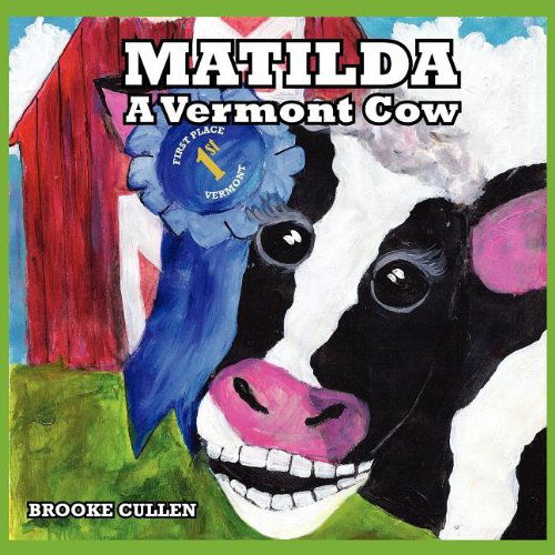 Matilda: a Vermont Cow - Cullen Brooke - Bøker - Railroad Street Press - 9781936711123 - 15. august 2011