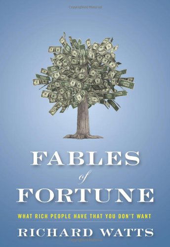 Cover for Richard Watts · Fables of Fortune: What Rich People Have That You Don't Want (Hardcover Book) (2012)