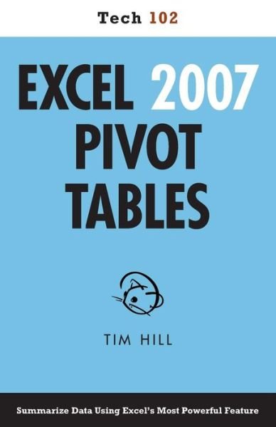 Cover for Tim Hill · Excel 2007 Pivot Tables (Tech 102) (Paperback Book) (2013)