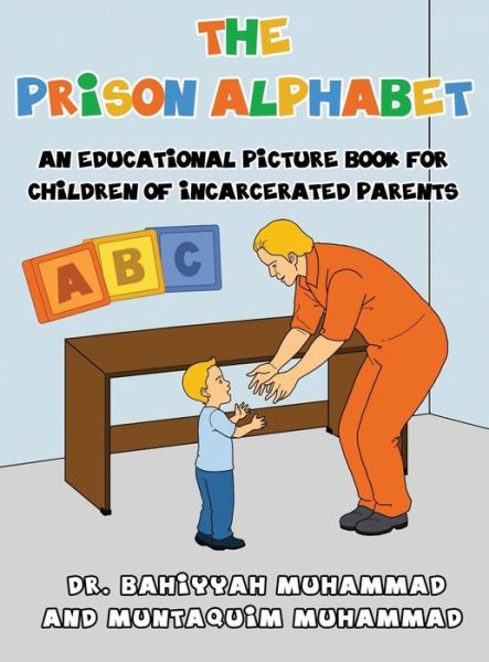 Cover for Bahiyyah Muhammad · The Prison Alphabet: An Educational Picture Book for Children of Incarcerated Parents (Hardcover Book) (2014)