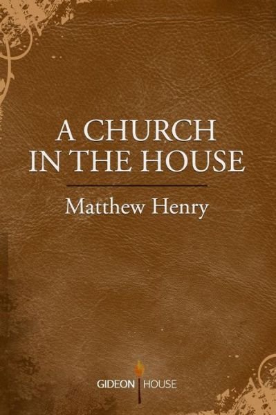 Cover for Matthew Henry · A Church in the House (Paperback Book) (2015)
