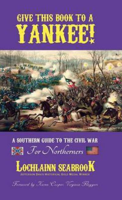 Cover for Lochlainn Seabrook · Give This Book to a Yankee! : A Southern Guide to the Civil War For Northerners (Hardcover Book) (2016)