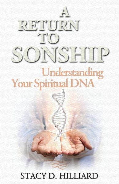 A Return to Sonship - Stacy D Hilliard - Books - True Potential - 9781943852123 - November 30, 2015