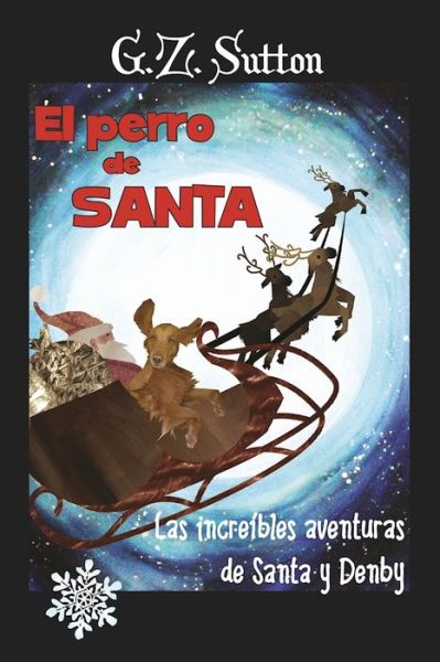 Cover for G.Z. Sutton · El Perro de Santa: Las Increibles aventuras de Santa y Denby (Paperback Book) (2016)