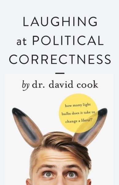 Laughing at Political Correctness - David Cook - Książki - World Ahead Press - 9781946918123 - 24 stycznia 2018