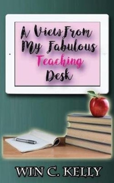 Cover for Win Charles · A View From My Fabulous Teaching Desk (Paperback Book) (2017)