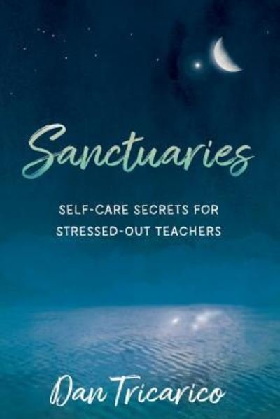 Cover for Daniel Tricarico · Sanctuaries: Self-Care Secrets for Stressed-Out Teachers (Paperback Book) (2018)