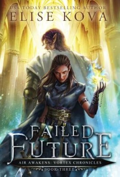 Failed Future - Vortex Chronicles - Elise Kova - Böcker - Silver Wing Press - 9781949694123 - 20 juli 2019