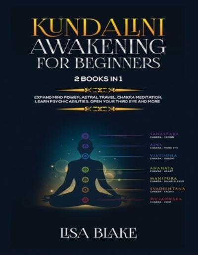 Kundalini Awakening for Beginners : 2 Books in 1 - Lisa Blake - Kirjat - Robertson, Kyle - 9781954797123 - perjantai 18. joulukuuta 2020