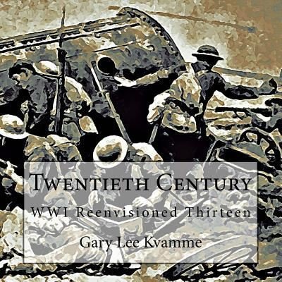 Twentieth Century - Gary Lee Kvamme - Kirjat - Createspace Independent Publishing Platf - 9781975686123 - tiistai 22. elokuuta 2017