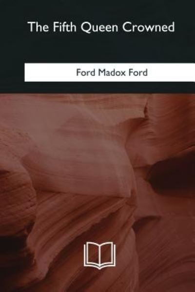Cover for Ford Madox Ford · The Fifth Queen Crowned (Paperback Book) (2018)