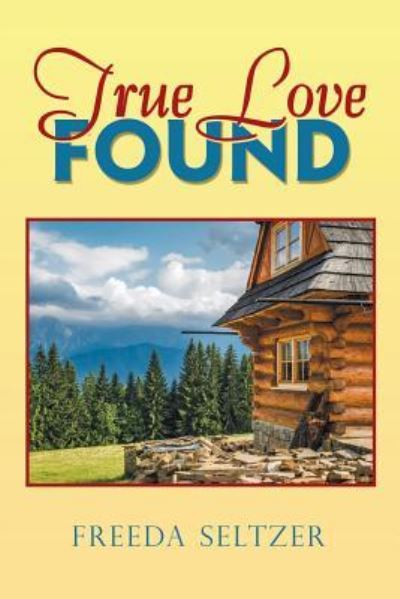 True Love Found - Freeda Seltzer - Książki - Xlibris Us - 9781984538123 - 10 lipca 2018