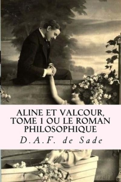 Cover for Donatien Alphonse Francois De Sade · Aline et Valcour, tome 1 ou le roman philosophique (Taschenbuch) (2018)