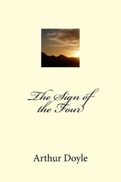 The Sign of the Four - Sir Arthur Conan Doyle - Books - Createspace Independent Publishing Platf - 9781986620123 - March 18, 2018