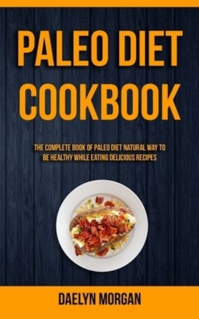Cover for Daelyn Morgan · Paleo Diet Cookbook (Pocketbok) (2014)