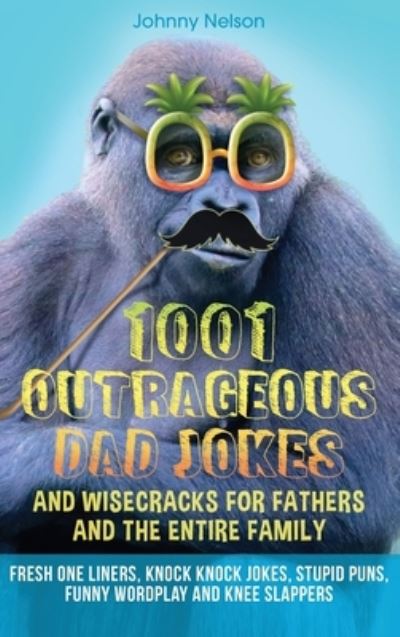 Cover for Johnny Nelson · 1001 Outrageous Dad Jokes and Wisecracks for Fathers and the entire family (Hardcover Book) (2021)