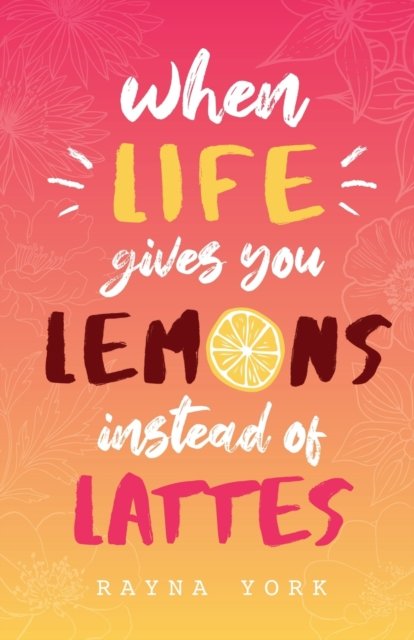 Cover for Rayna York · When Life Gives You Lemons Instead Of Lattes (Paperback Book) (2020)