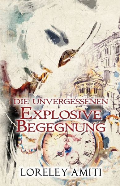 Cover for Loreley Amiti · Explosive Begegnung: Zeitreise-Trilogie durch die Jahre 1960 - 1991 - Die Unvergessenen (Paperback Book) (2019)