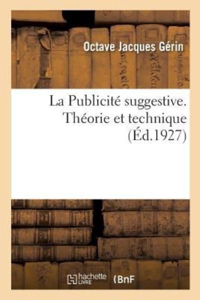 Cover for Octave Jacques Gérin · La Publicite suggestive. Theorie et technique (Taschenbuch) (2018)