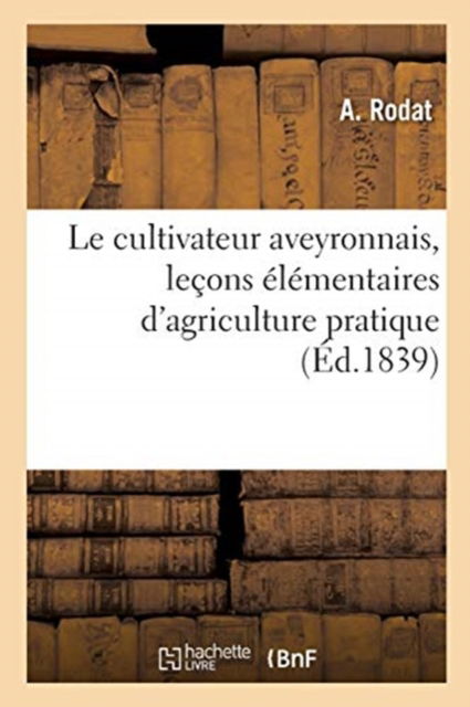 Cover for A Rodat · Le Cultivateur Aveyronnais, Lecons Elementaires d'Agriculture Pratique (Paperback Book) (2020)