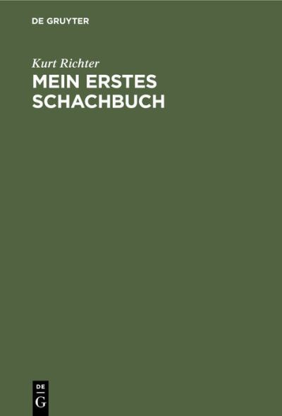 Mein Erstes Schachbuch - Kurt Richter - Books - de Gruyter - 9783111121123 - April 1, 1965