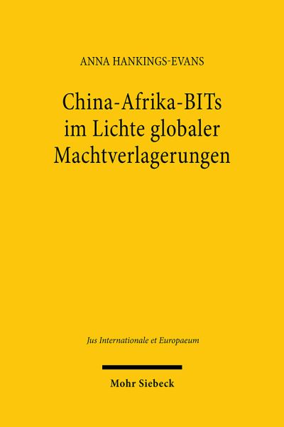 Anna Hankings-Evans · China-Afrika-BITs im Lichte globaler Machtverlagerungen: Macht- und Gerechtigkeitsnormen in der Investitionsrechtsbeziehung - Jus Internationale et Europaeum (Paperback Book) (2024)