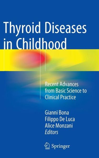 Cover for Gianni Bona · Thyroid Diseases in Childhood: Recent Advances from Basic Science to Clinical Practice (Hardcover Book) [1st ed. 2015 edition] (2015)