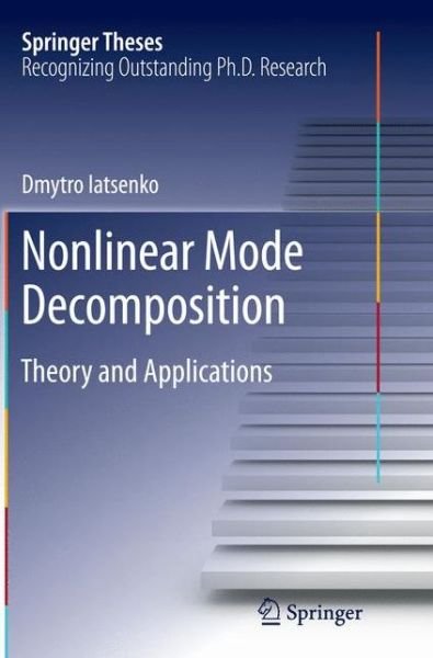Cover for Dmytro Iatsenko · Nonlinear Mode Decomposition: Theory and Applications - Springer Theses (Paperback Bog) [Softcover reprint of the original 1st ed. 2015 edition] (2016)
