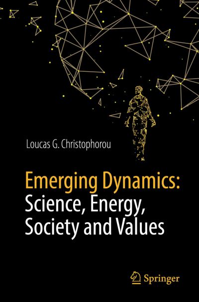 Cover for Loucas G. Christophorou · Emerging Dynamics: Science, Energy, Society and Values (Paperback Book) [1st ed. 2018 edition] (2018)