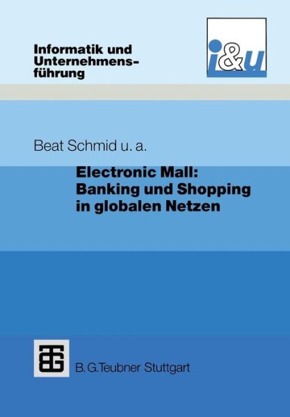 Electronic Mall: Banking und Shopping in Globalen Netzen - Informatik und Unternehmensfuhrung - Richard Dratva - Books - Springer Fachmedien Wiesbaden - 9783322848123 - March 14, 2012