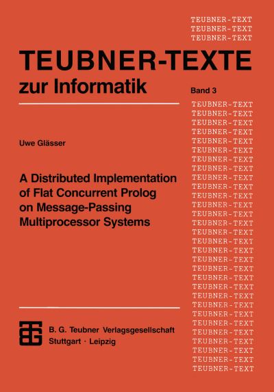 A Distributed Implementation of Flat Concurrent PROLOG on Message-Passing Multiprocessor Systems - Teubner Texte Zur Informatik - Uwe Glasser - Books - Vieweg+teubner Verlag - 9783322976123 - December 6, 2012