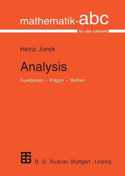 Cover for Heinz Junek · Analysis: Funktionen - Folgen - Reihen - Mathematik-ABC fur das Lehramt (Paperback Book) [German, 1998 edition] (1998)