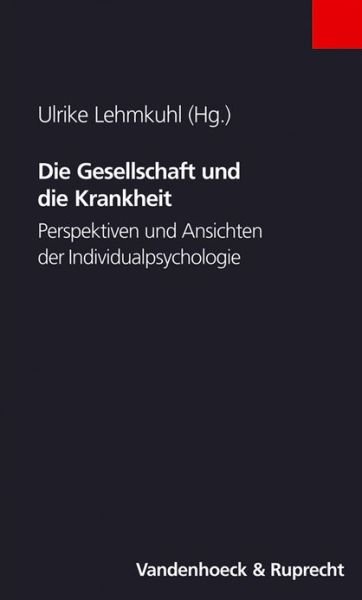 Die Gesellschaft und die Krankheit: Perspektiven und Ansichten der Individualpsychologie -  - Books - Vandenhoeck & Ruprecht GmbH & Co KG - 9783525450123 - September 13, 2005